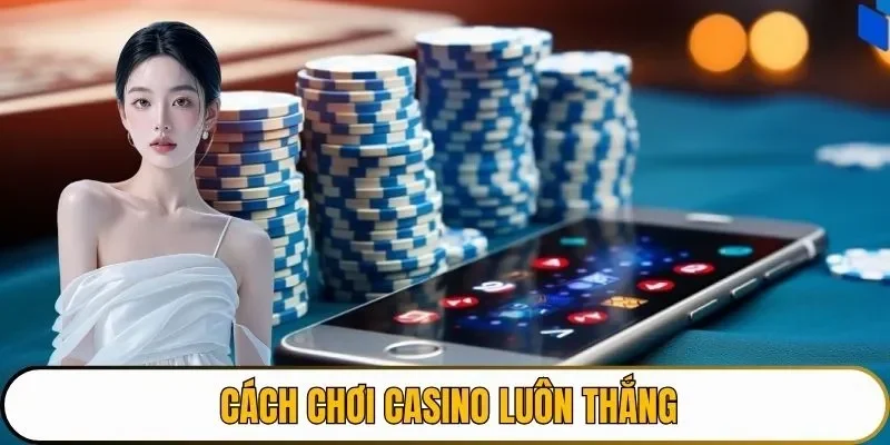 cách chơi casino luôn thắng
