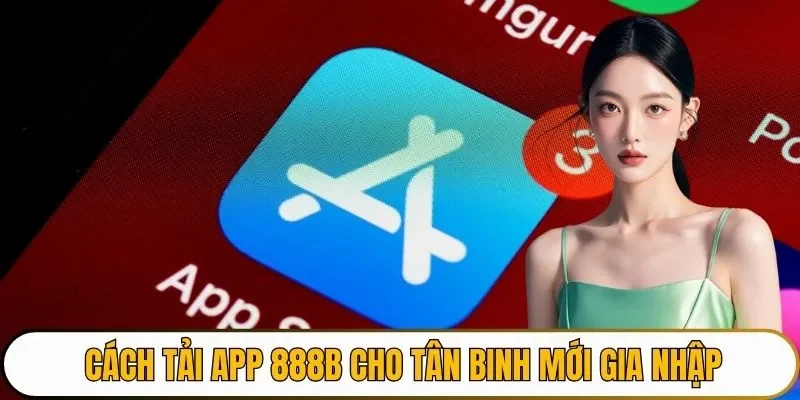 Cách tải app 888B cho tân binh mới gia nhập