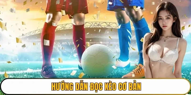 Hướng dẫn đọc kèo cơ bản