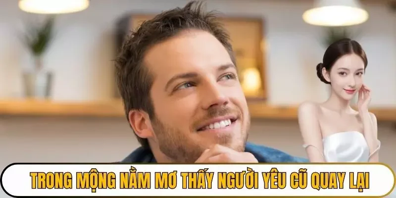 Trong mộng nằm mơ thấy người yêu cũ quay lại